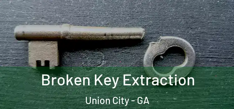  Broken Key Extraction Union City - GA